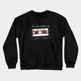 Do You Listen to girl in red Crewneck Sweatshirt